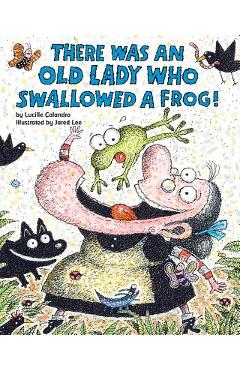 Poza produsului There Was an Old Lady Who Swallowed a Frog! - Lucille Colandro
