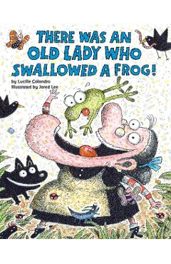 There Was an Old Lady Who Swallowed a Frog! - Lucille Colandro