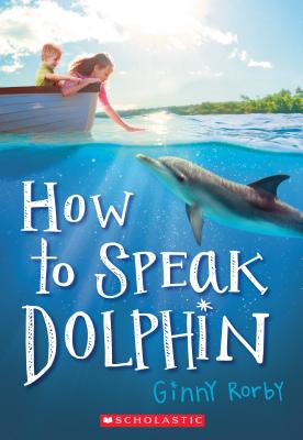 How to Speak Dolphin - Ginny Rorby