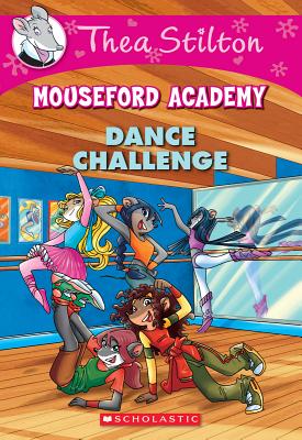 Dance Challenge (Thea Stilton Mouseford Academy #4), Volume 4: A Geronimo Stilton Adventure - Thea Stilton