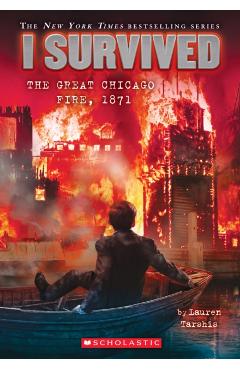 I Survived the Great Chicago Fire, 1871 (I Survived #11), Volume 11 - Lauren Tarshis