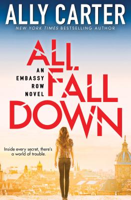 All Fall Down (Embassy Row, Book 1), Volume 1: Book One of Embassy Row - Ally Carter