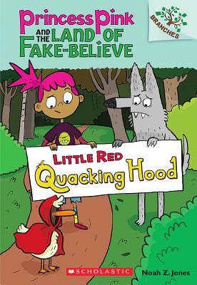 Little Red Quacking Hood: A Branches Book (Princess Pink and the Land of Fake-Believe #2), Volume 2 - Noah Z. Jones