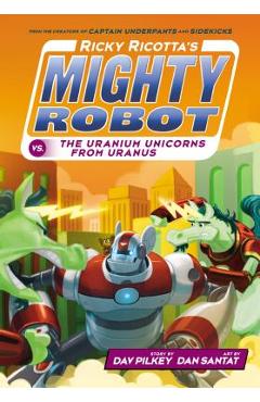 Ricky Ricotta's Mighty Robot vs. the Uranium Unicorns from Uranus (Ricky Ricotta's Mighty Robot #7), Volume 7