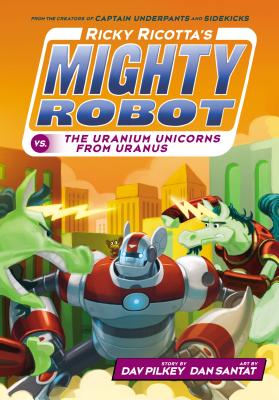 Ricky Ricotta's Mighty Robot vs. the Uranium Unicorns from Uranus (Ricky Ricotta's Mighty Robot #7), Volume 7 - Dav Pilkey