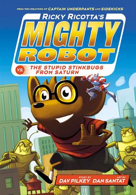 Ricky Ricotta's Mighty Robot vs. the Stupid Stinkbugs from Saturn (Ricky Ricotta's Mighty Robot #6), Volume 6 - Dav Pilkey