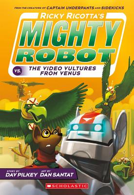 Ricky Ricotta's Mighty Robot vs. the Video Vultures from Venus (Ricky Ricotta's Mighty Robot #3), Volume 3 - Dav Pilkey