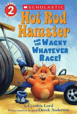 Hot Rod Hamster and the Wacky Whatever Race! (Scholastic Reader, Level 2) - Cynthia Lord