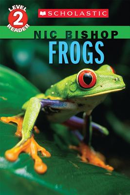 Frogs (Scholastic Reader, Level 2: Nic Bishop #4) - Nic Bishop