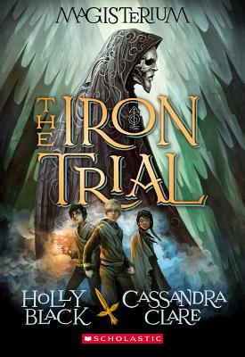 The Iron Trial (Magisterium #1), Volume 1 - Holly Black