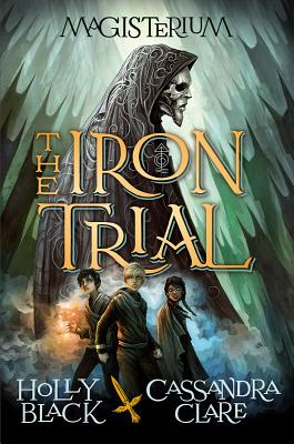 The Iron Trial (Magisterium #1) - Holly Black