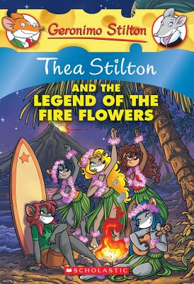 Thea Stilton and the Legend of the Fire Flowers - Thea Stilton