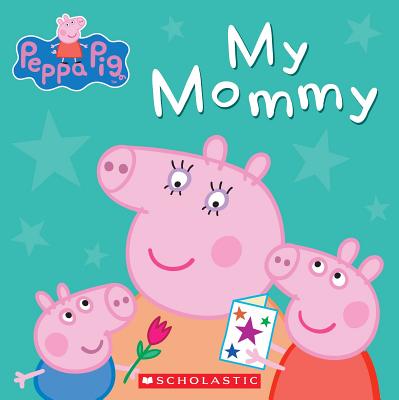 My Mommy (Peppa Pig) - Scholastic