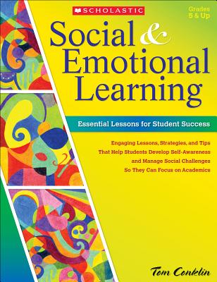 Social & Emotional Learning: Essential Lessons for Student Success - Tom Conklin