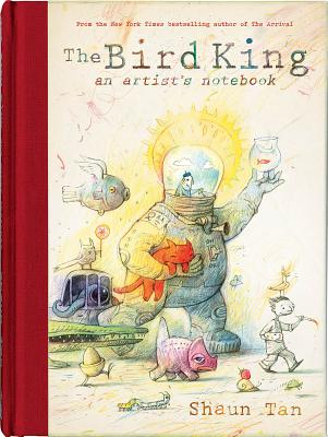 The Bird King: An Artist's Notebook: An Artist's Notebook - Shaun Tan