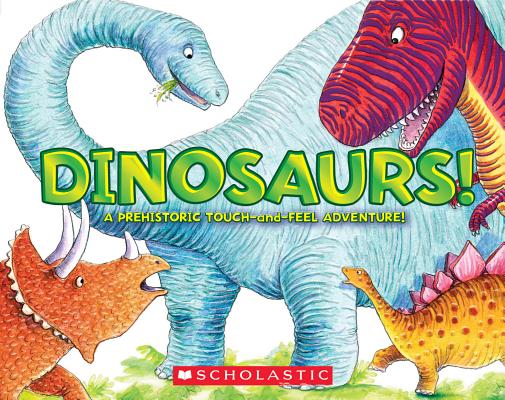 Dinosaurs!: A Prehistoric Touch-And-Feel Adventure! - Jeffrey Burton