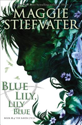 Blue Lily, Lily Blue (the Raven Cycle, Book 3), Volume 3 - Maggie Stiefvater