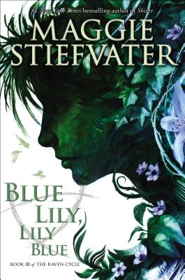Blue Lily, Lily Blue (the Raven Cycle, Book 3) - Maggie Stiefvater