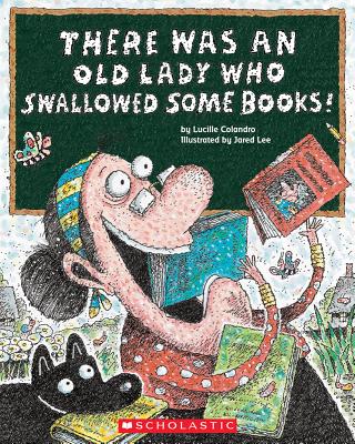 There Was an Old Lady Who Swallowed Some Books! - Lucille Colandro