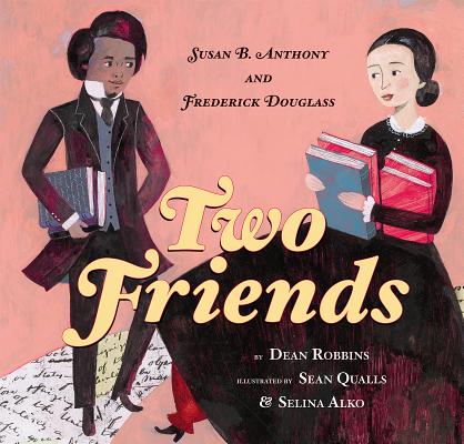 Two Friends: Susan B. Anthony and Frederick Douglass - Dean Robbins