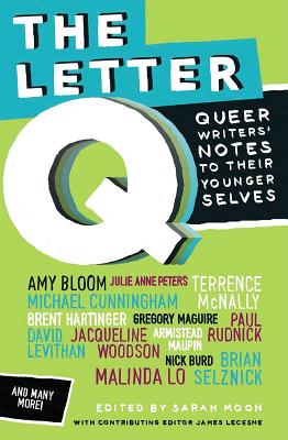 The Letter Q: Queer Writers' Letters to Their Younger Selves - Sarah Moon
