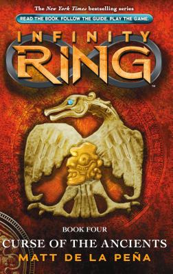 Infinity Ring Book 4: Curse of the Ancients, Volume 4 - Matt De La Pena