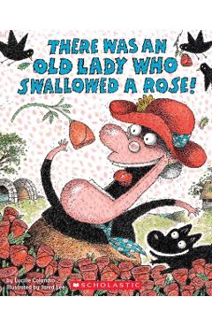 There Was an Old Lady Who Swallowed a Rose! - Lucille Colandro