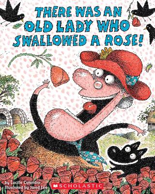There Was an Old Lady Who Swallowed a Rose! - Lucille Colandro