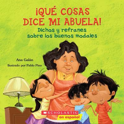 Qu� Cosas Dice Mi Abuela (the Things My Grandmother Says): (spanish Language Edition of the Things My Grandmother Says) - Ana Galan