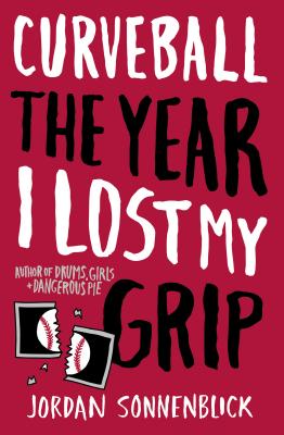 Curveball: The Year I Lost My Grip - Jordan Sonnenblick