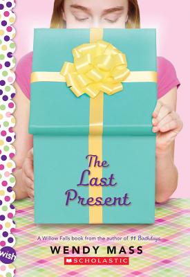 The Last Present: A Wish Novel - Wendy Mass