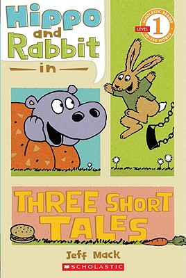 Scholastic Reader Level 1: Hippo & Rabbit in Three Short Tales - Jeff Mack