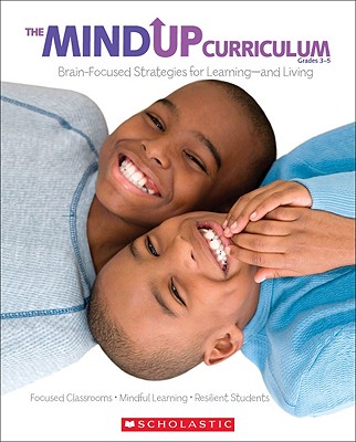 The Mindup Curriculum: Grades 3-5: Brain-Focused Strategies for Learning--And Living - The Hawn Foundation