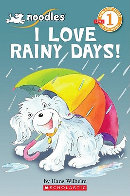 Scholastic Reader Level 1: Noodles: I Love Rainy Days! - Hans Wilhelm