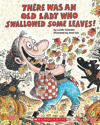 There Was an Old Lady Who Swallowed Some Leaves! - Lucille Colandro