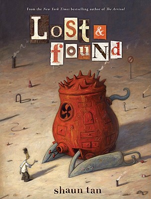 Lost & Found: Three by Shaun Tan: Three by Shaun Tan - Shaun Tan