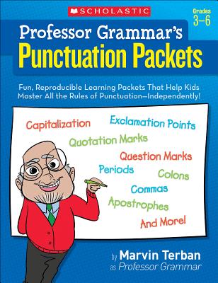 Professor Grammar's Punctuation Packets: Fun, Reproducible Learning Packets That Help Kids Master All the Rules of Punctuation--Independently! - Marvin Terban