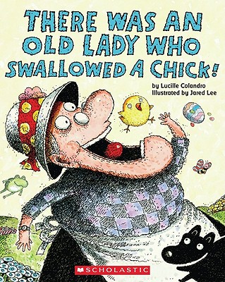 There Was an Old Lady Who Swallowed a Chick! - Lucille Colandro