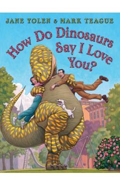 How Do Dinosaurs Say I Love You? - Mark Teague