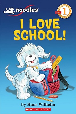 Scholastic Reader Level 1: Noodles: I Love School: I Love School! - Hans Wilhelm