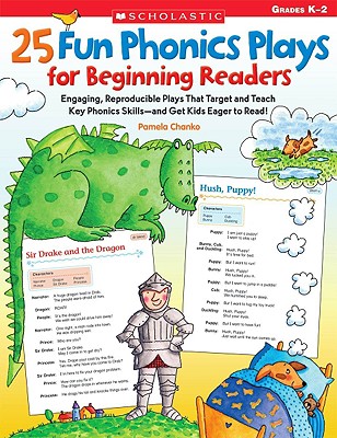25 Fun Phonics Plays for Beginning Readers: Engaging, Reproducible Plays That Target and Teach Key Phonics Skills--And Get Kids Eager to Read! - Pamela Chanko
