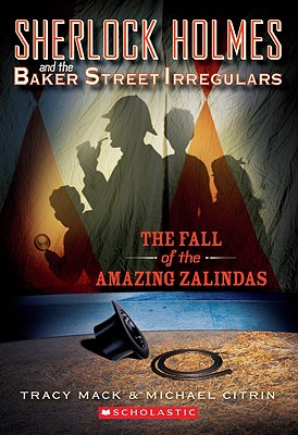 Sherlock Holmes and the Baker Street Irregulars #1: The Fall of the Amazing Zalindas - Tracy Mack