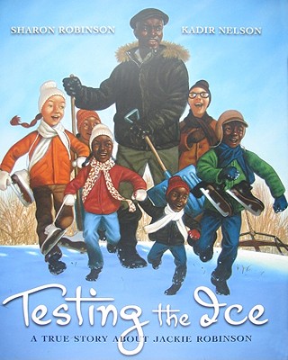 Testing the Ice: A True Story about Jackie Robinson: A True Story about Jackie Robinson - Sharon Robinson