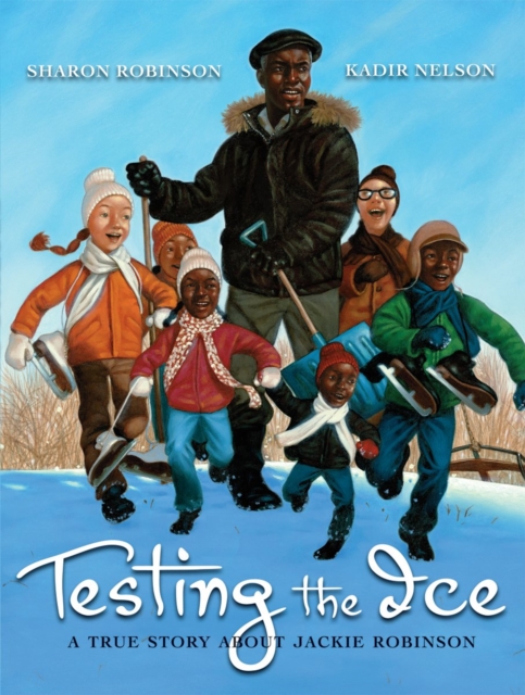 Testing the Ice: A True Story about Jackie Robinson: A True Story about Jackie Robinson - Sharon Robinson