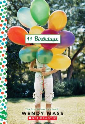 11 Birthdays: A Wish Novel - Wendy Mass