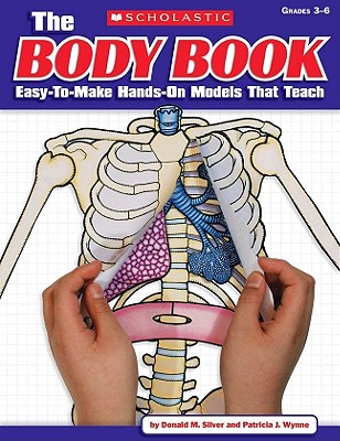 The Body Book: Easy-To-Make Hands-On Models That Teach - Patricia Wynne