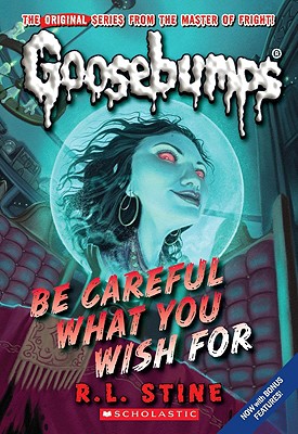 Be Careful What You Wish for (Classic Goosebumps #7) - R. L. Stine