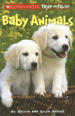Scholastic True or False: Baby Animals - Melvin Berger