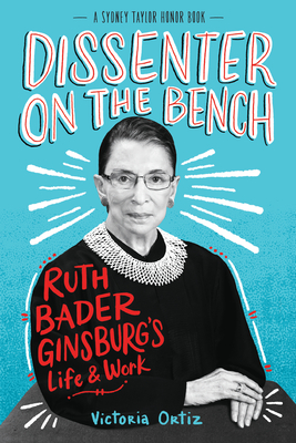 Dissenter on the Bench: Ruth Bader Ginsburg's Life and Work - Victoria Ortiz