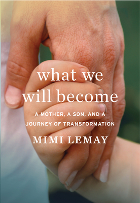 What We Will Become: A Mother, a Son, and a Journey of Transformation - Mimi Lemay